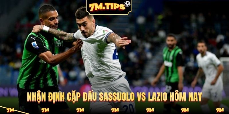 Nhận định cặp đấu Sassuolo vs Lazio hôm nay